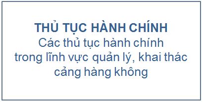 Thủ tục hành chính trong lĩnh vực quản lý, khai thác cảng hàng không